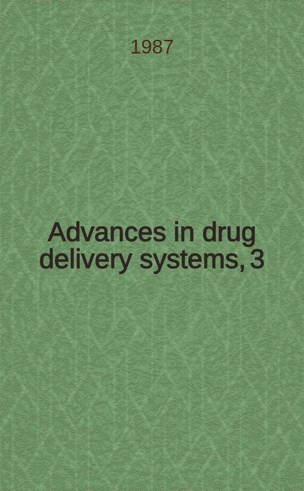 Advances in drug delivery systems, 3 : proceedings of the Third Intern. symp. on recent advances in drug delivery systems, Febr. 24-27, 1987, Salt Lake City, UT, U.S.A