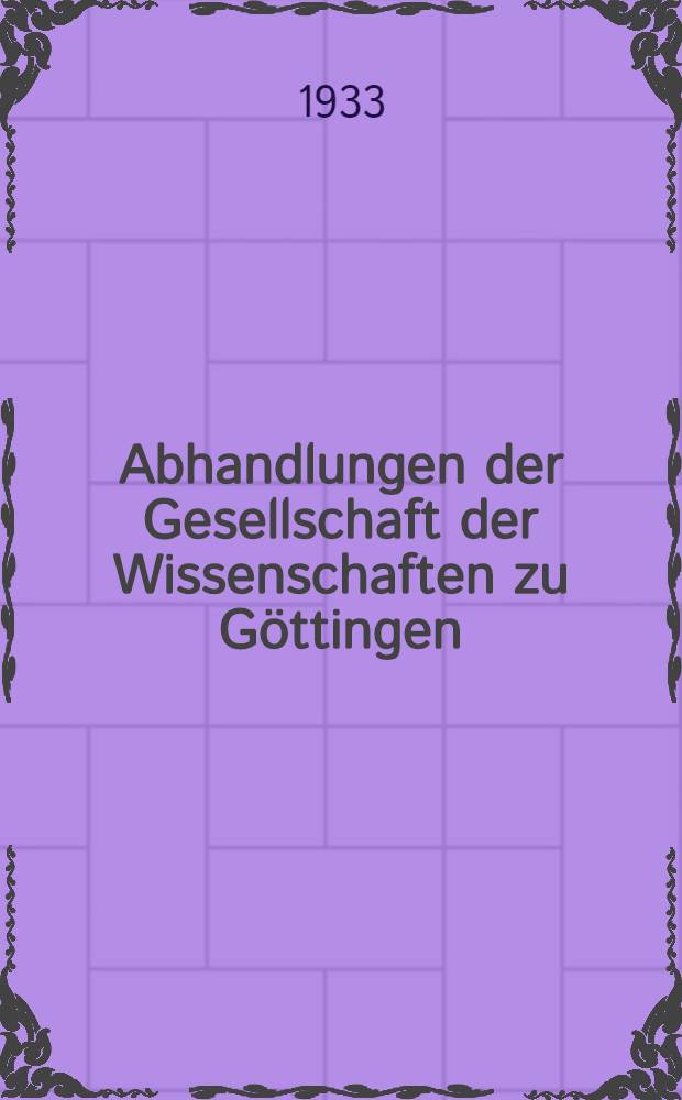 Abhandlungen der Gesellschaft der Wissenschaften zu Göttingen : Philosophisch-historischen Klasse. Folge 3. 1933. № 8 : Papskunden in den Niederlanden (Belgien, Luxemburg, Holland & Französisch-Flandern)