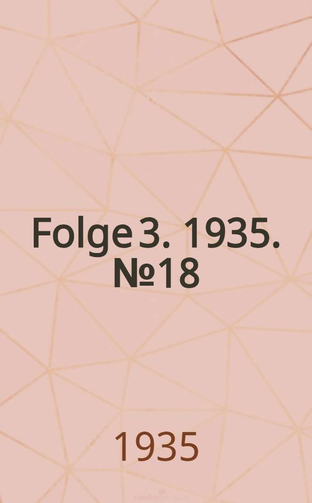 Folge 3. 1935. № 18