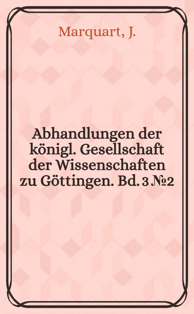Abhandlungen der k&ouml;nigl. Gesellschaft der Wissenschaften zu G&ouml;ttingen. Bd. 3 № 2 : Ērān&scaron;ahr nach der Geographie des Ps. Moses Xorenaci'i