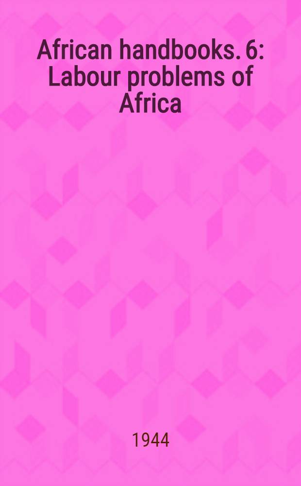 African handbooks. 6 : Labour problems of Africa