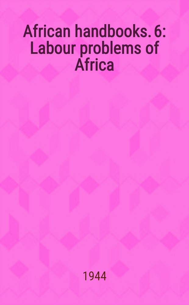 African handbooks. 6 : Labour problems of Africa