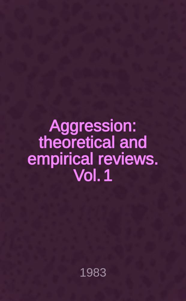 Aggression : theoretical and empirical reviews. Vol. 1 : Theoretical and methodological issues