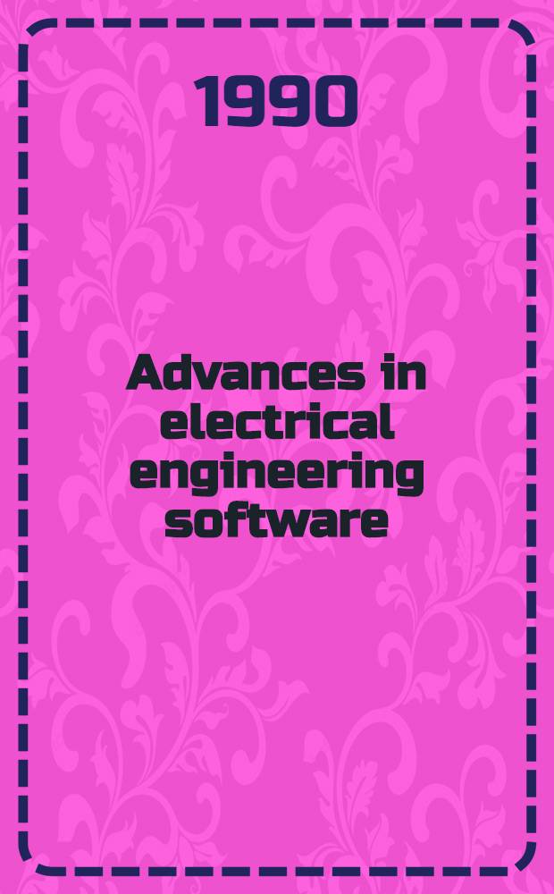 Advances in electrical engineering software : proceedings of the First Interational conference on electrical engineering analysis and design, Lowell, Massachusetts, USA, 21-23 August 1990