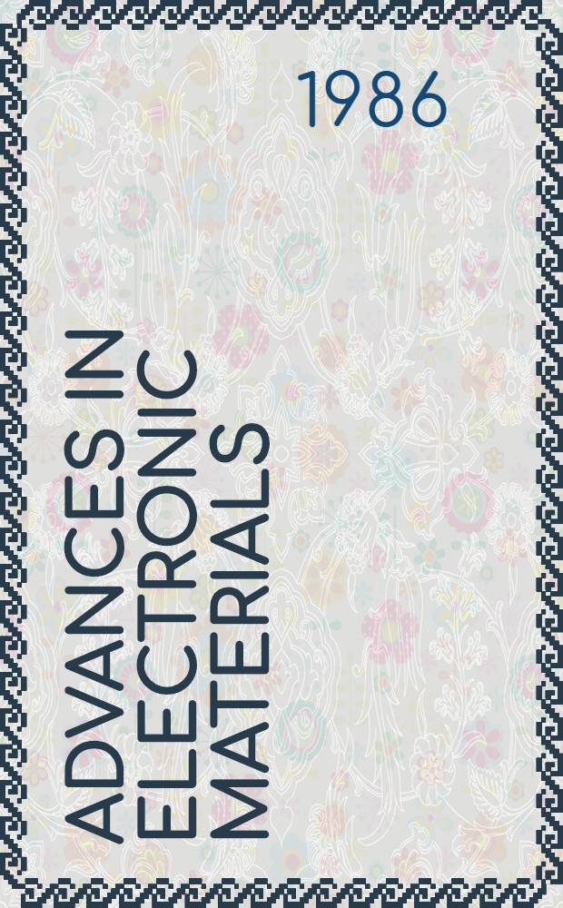 Advances in electronic materials : papers presented at the 1984 ASM Materials science seminar, 15-16 September 1984, Detroit, Michigan