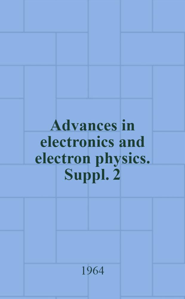 Advances in electronics and electron physics. Suppl. 2 : Optical masers