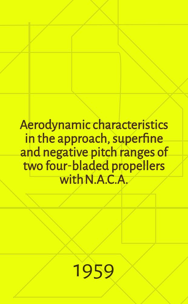 Aerodynamic characteristics in the approach, superfine and negative pitch ranges of two four-bladed propellers with N.A.C.A. : Series 16 blade sections : A report of test carried out jointly by the technical staffs of de Havilland propellers, ltd., and Rotol, ltd