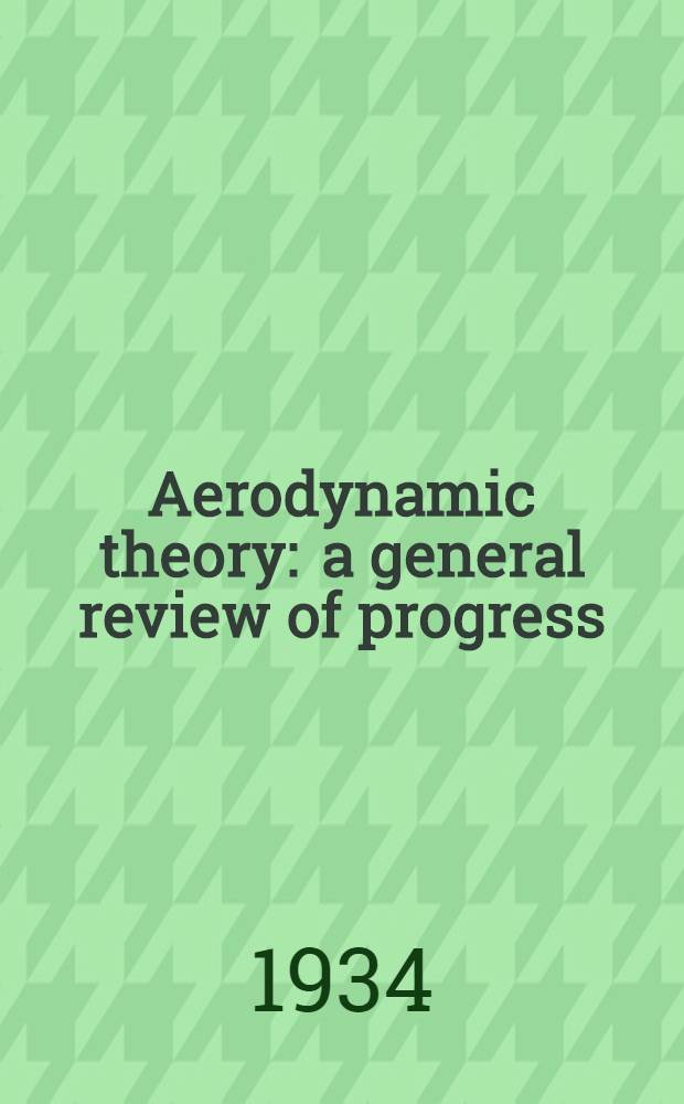 Aerodynamic theory : a general review of progress
