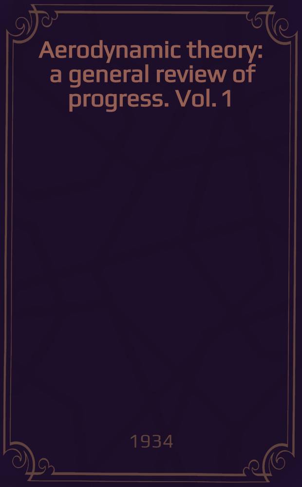 Aerodynamic theory : a general review of progress. Vol. 1 : [Div. A - D]