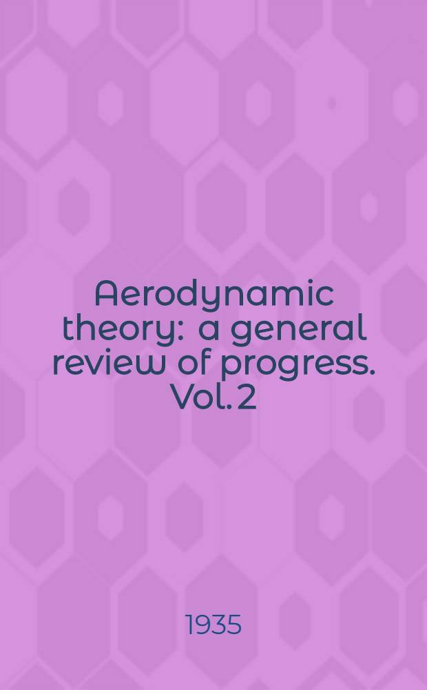 Aerodynamic theory : a general review of progress. Vol. 2 : [Div. E]