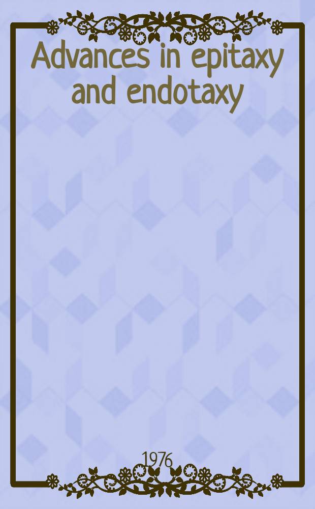 Advances in epitaxy and endotaxy : selected chemical problems