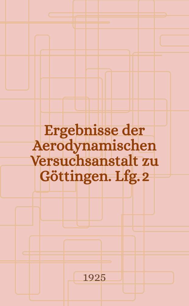 Ergebnisse der Aerodynamischen Versuchsanstalt zu Göttingen. Lfg. 2
