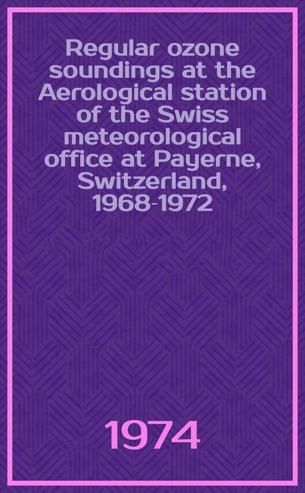 Regular ozone soundings at the Aerological station of the Swiss meteorological office at Payerne, Switzerland, 1968-1972