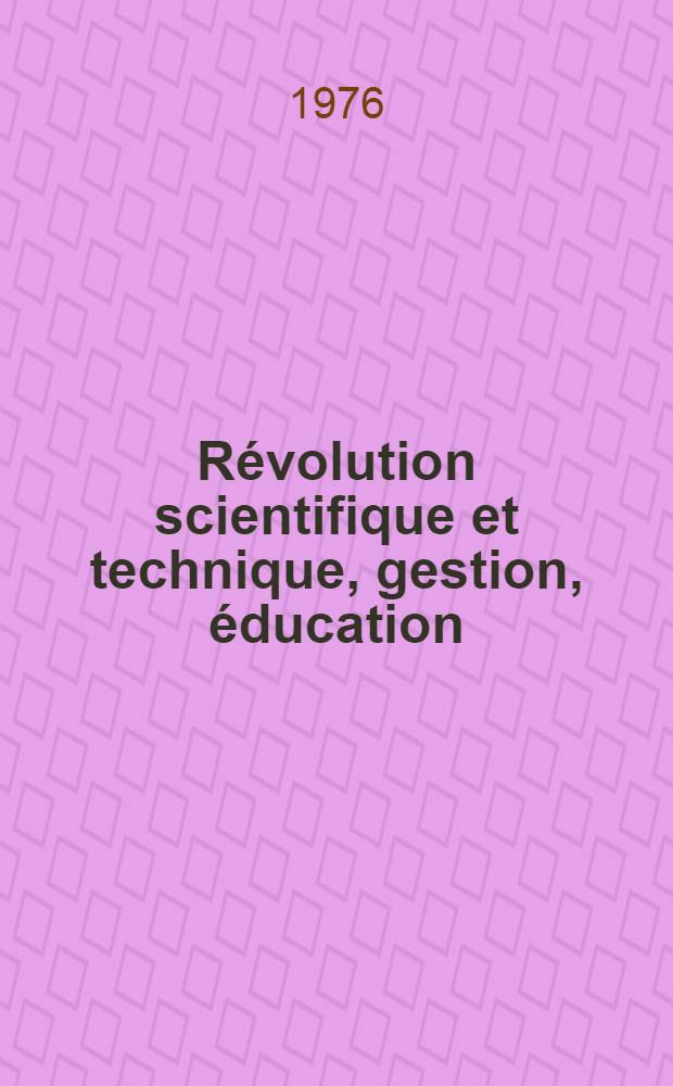 Révolution scientifique et technique, gestion, éducation : trad. du russe