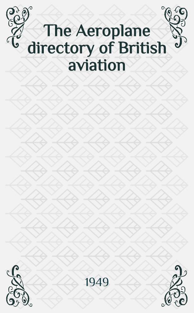 The Aeroplane directory of British aviation : incorporating "Who's who in British aviation"