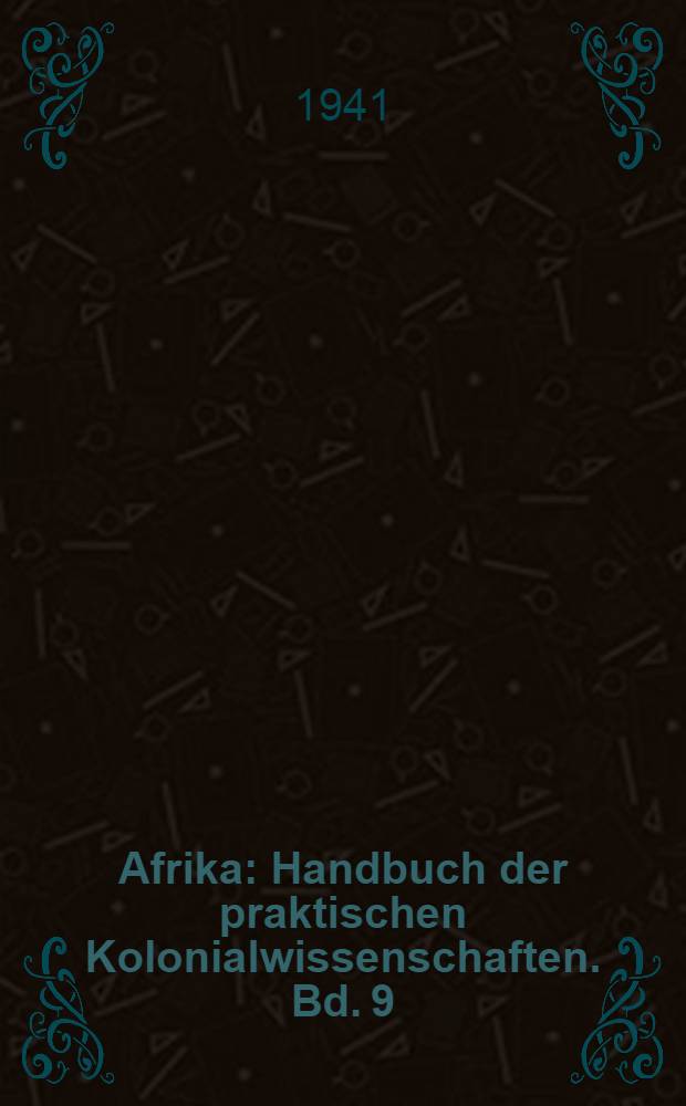 Afrika : Handbuch der praktischen Kolonialwissenschaften. Bd. 9 : Tierseuchen und Herdenkrankheiten in Afrika