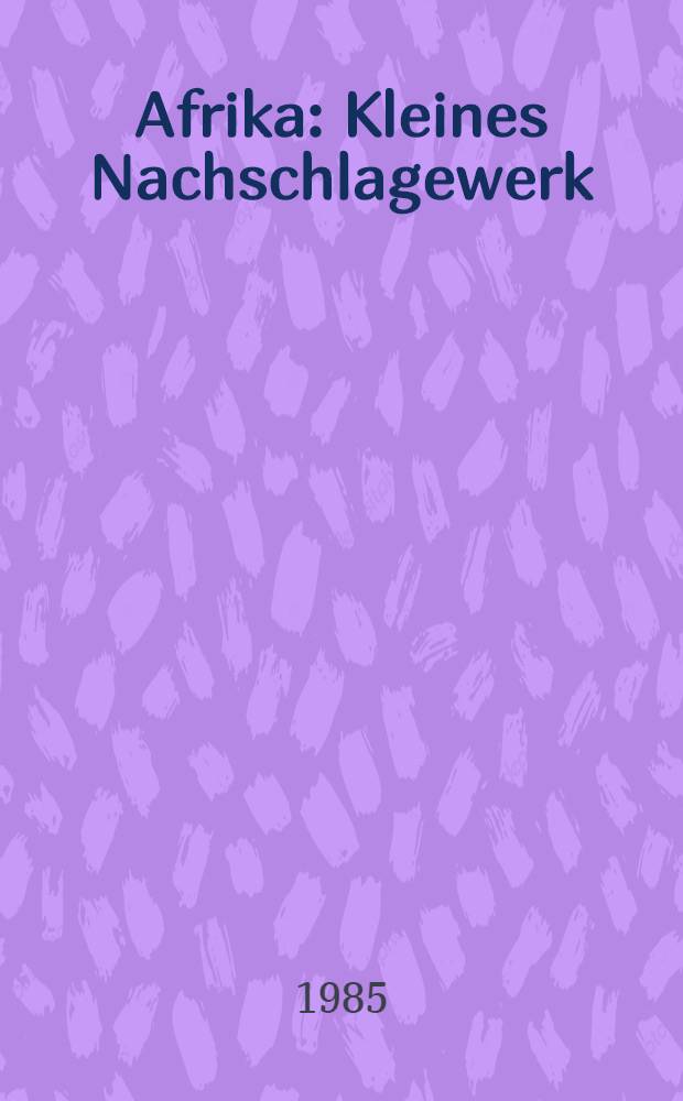 Afrika : Kleines Nachschlagewerk