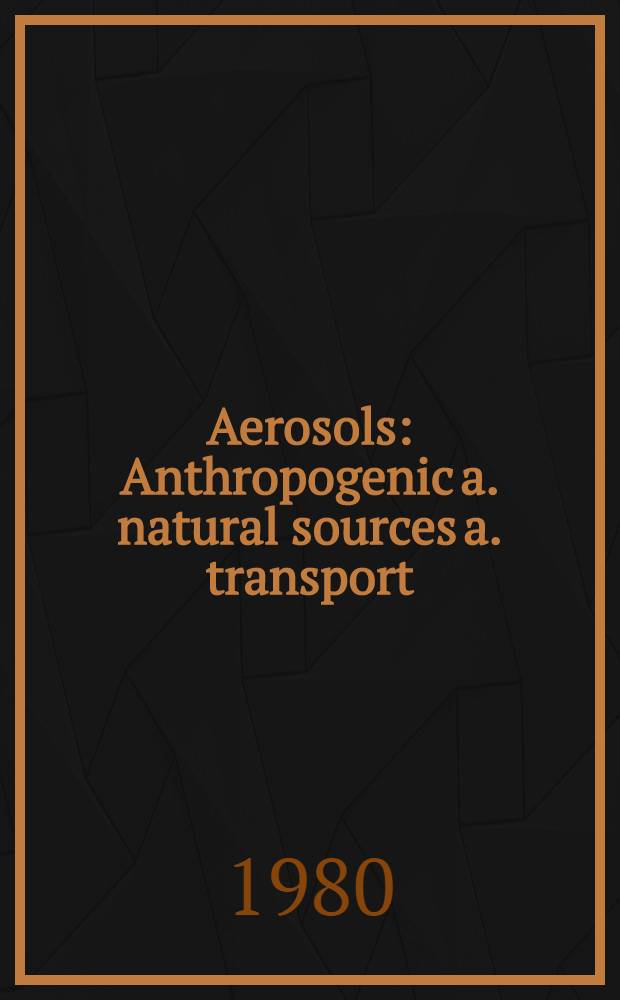 Aerosols : Anthropogenic a. natural sources a. transport : Symp.