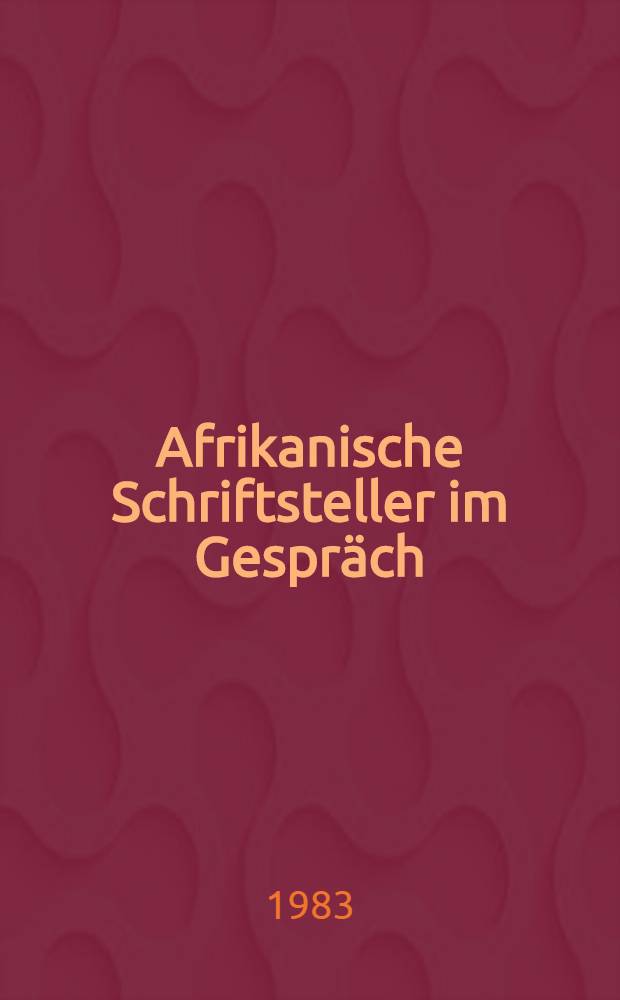 Afrikanische Schriftsteller im Gespräch : die Funktion mod. afr. Lit