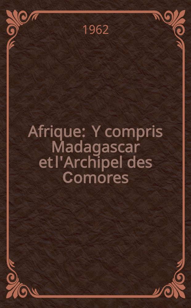 Afrique : Y compris Madagascar et l'Archipel des Сomores