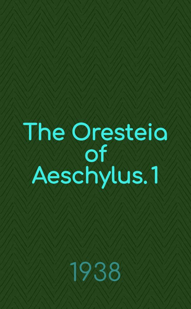 The Oresteia of Aeschylus. 1
