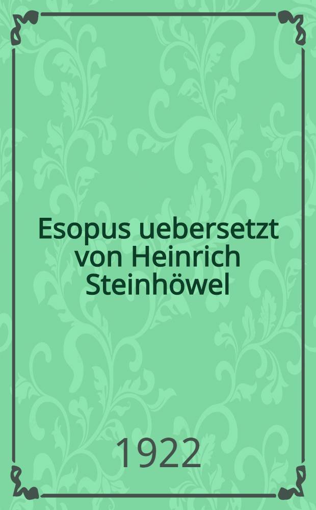 Esopus uebersetzt von Heinrich Steinhöwel : Gedruckt von Günther Zainer in Augsburg um 1477/78