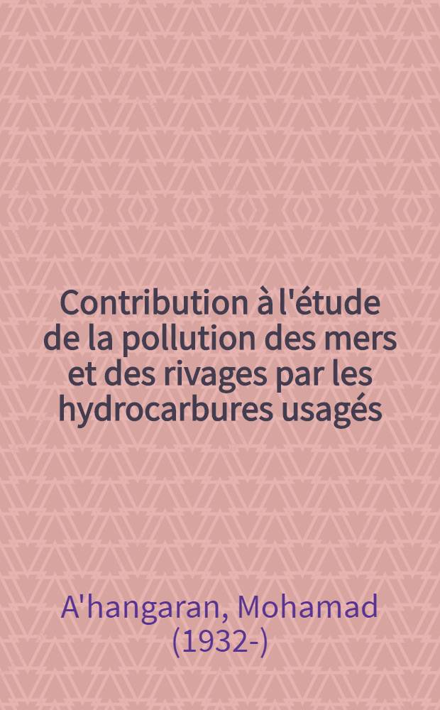 Contribution à l'étude de la pollution des mers et des rivages par les hydrocarbures usagés : thèse