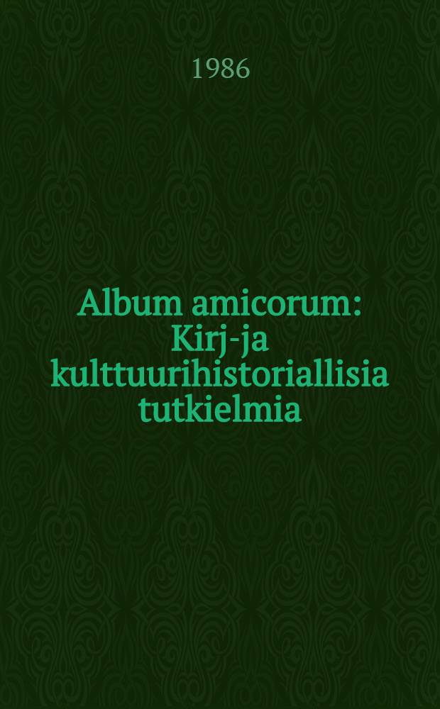 Album amicorum : Kirja- ja kulttuurihistoriallisia tutkielmia : Eeva Mäkelä-Henrikssonille 29.7.1986