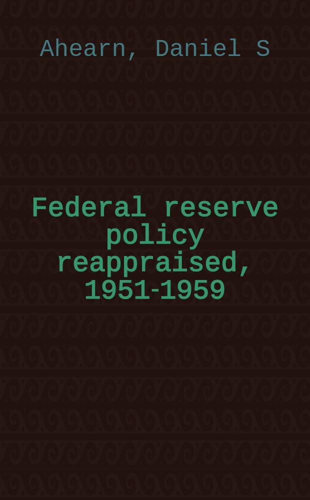 Federal reserve policy reappraised, 1951-1959