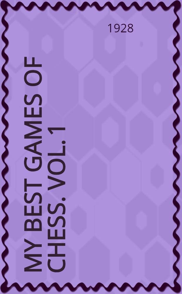My best games of chess. [Vol. 1] : 1908-1923