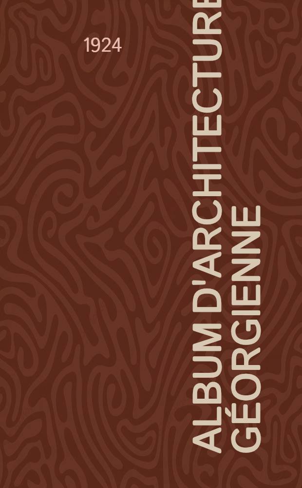 Album d'architecture géorgienne : grav. dessinées par les architectes et peintres MM Ebraidzé, Kalachnikov, Kalguine, Kern, Kühne, Riabov et Severov