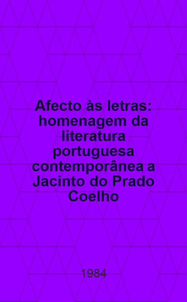 Afecto às letras : homenagem da literatura portuguesa contemporânea a Jacinto do Prado Coelho