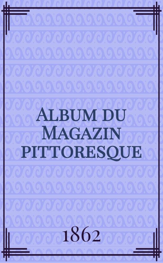 Album du Magazin pittoresque : cent gravures choisies dans la collection