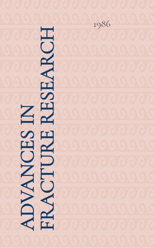 Advances in fracture research (Fracture 84) : proc. of the 6th Intern. conf. on fracture (ICF 6), New Delhi, India, 4-10 Dec. 1984. Vol. 4