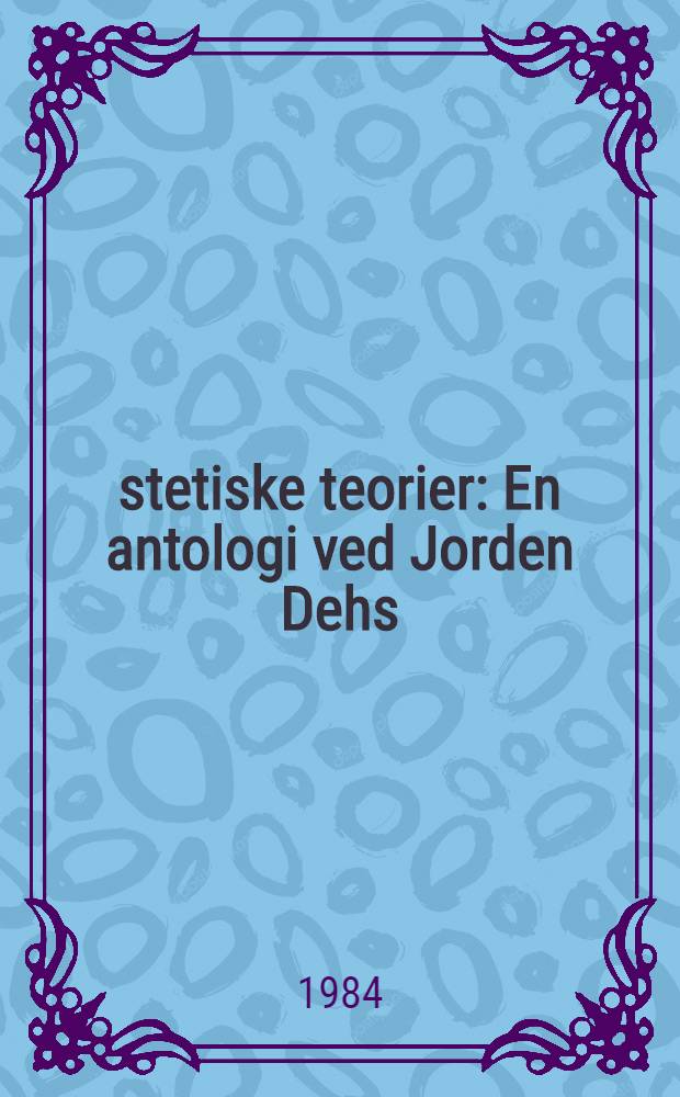 Æstetiske teorier : En antologi ved Jorden Dehs