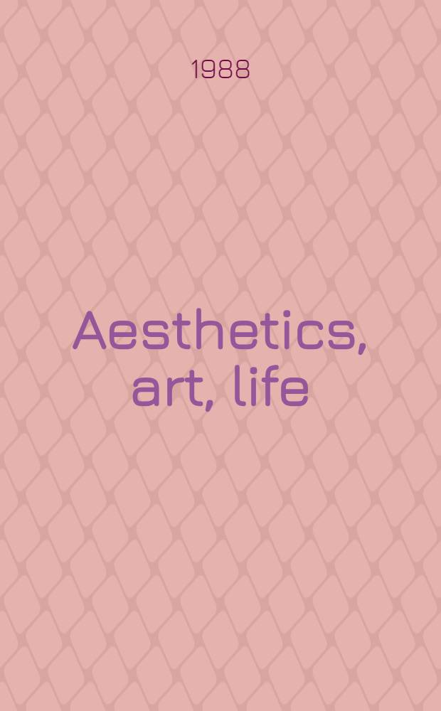 Aesthetics, art, life : a coll. of articles