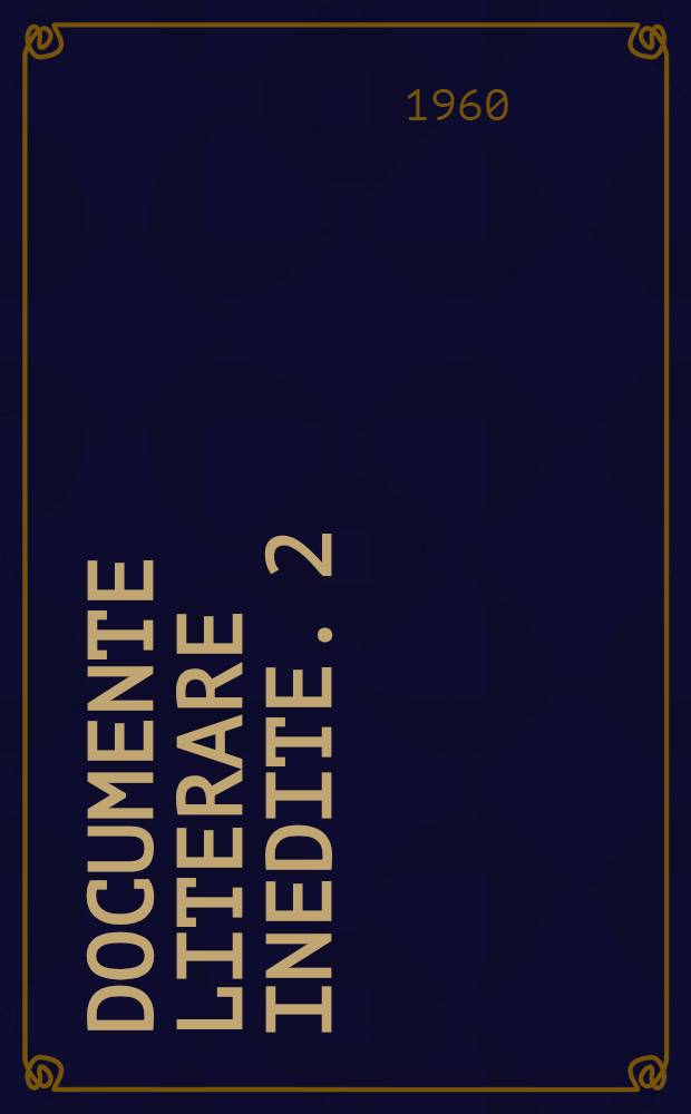 Documente literare inedite. 2 : Corespondenţă