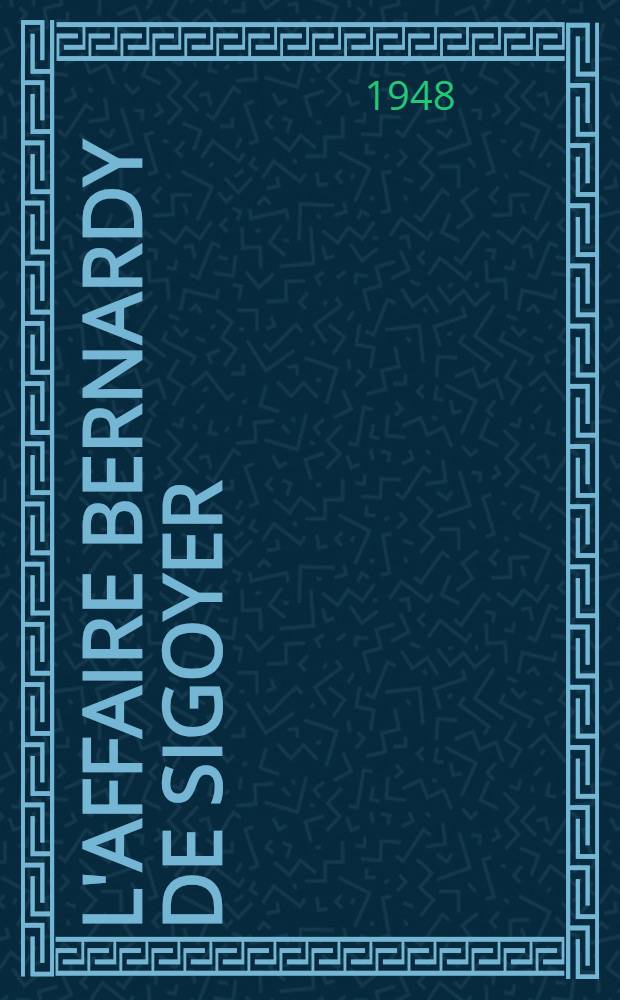 L'affaire Bernardy de Sigoyer : compte rendu sténographique
