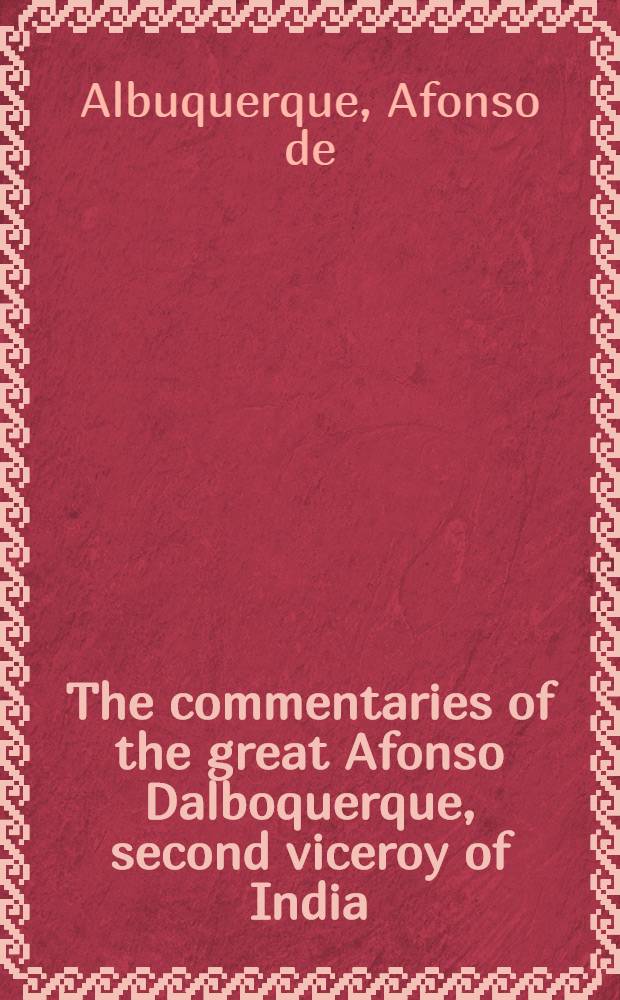 The commentaries of the great Afonso Dalboquerque, second viceroy of India