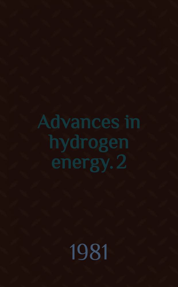 Advances in hydrogen energy. 2 : Hydrogen energy progress
