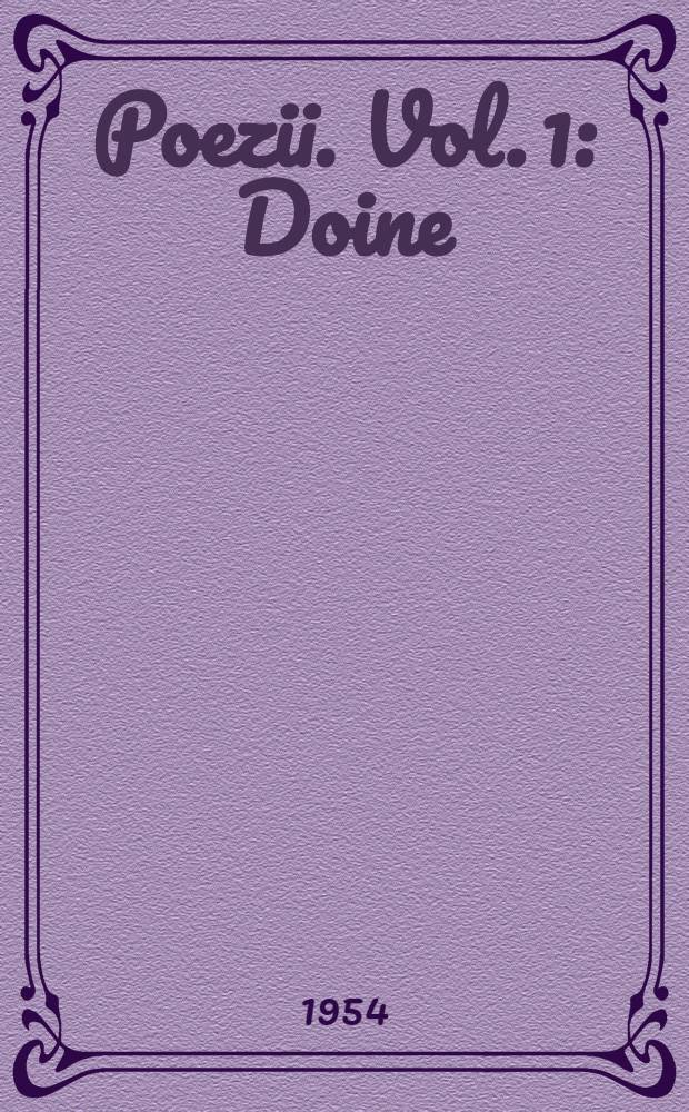 Poezii. [Vol. 1] : [Doine ; Lăcrimioare ; Suvenire ; Mărgăritărele ; Pasteluri ; Varia (a)]