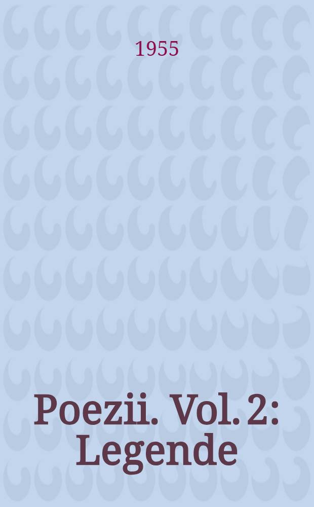 Poezii. [Vol. 2] : Legende ; Legende nouă ; Ostaşii noştri ; Varia ; Poezii apărute &icirc;n periodice şi necuprinse in volumele publicate de poet ; Postume]