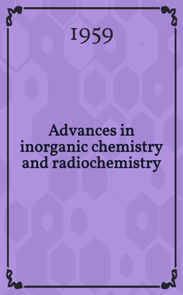 Advances in inorganic chemistry and radiochemistry