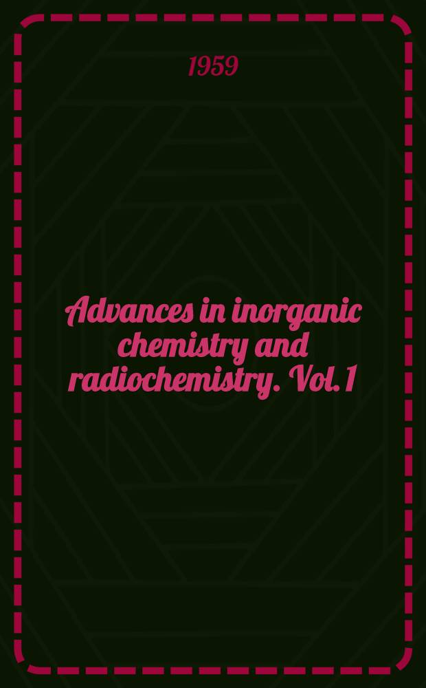 Advances in inorganic chemistry and radiochemistry. Vol. 1