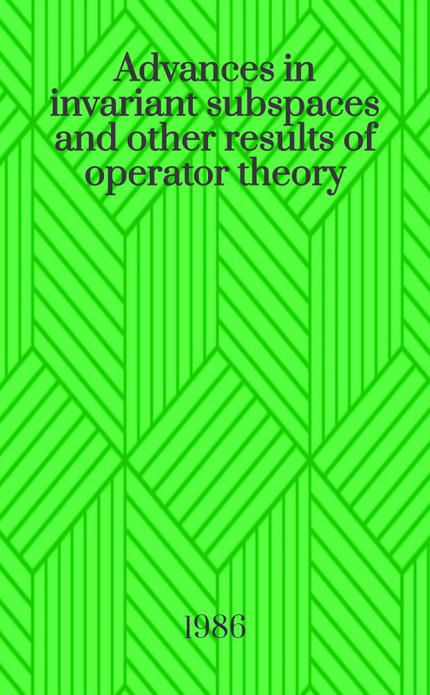 Advances in invariant subspaces and other results of operator theory