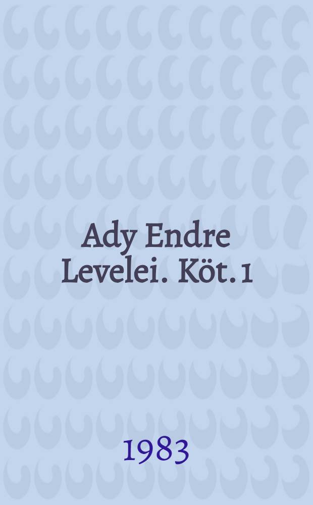 Ady Endre Levelei. Köt. 1 : 1895-1908