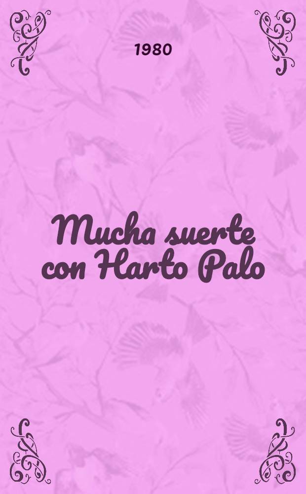 Mucha suerte con Harto Palo : memorias. T. 1