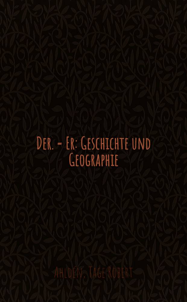 Der. = Er : Geschichte und Geographie