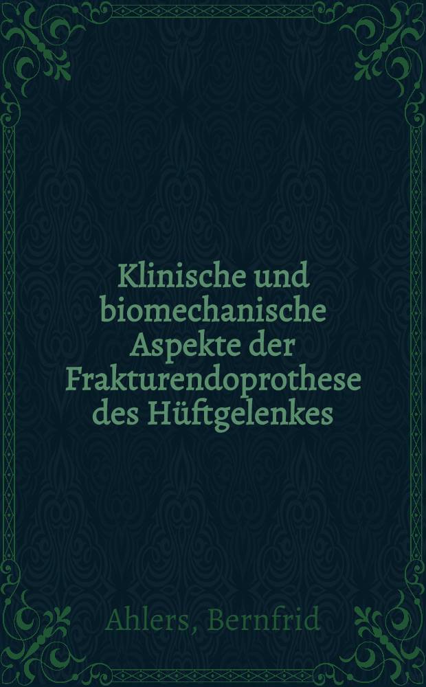 Klinische und biomechanische Aspekte der Frakturendoprothese des Hüftgelenkes : Inaugural-Dissertation der Med. Fak. der Univ. zu Bonn