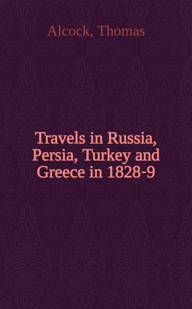 Travels in Russia, Persia, Turkey and Greece in 1828-9